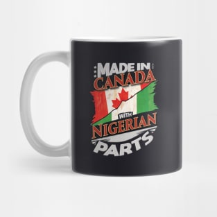 Made In Canada With Nigerian Parts - Gift for Nigerian From Nigeria Mug